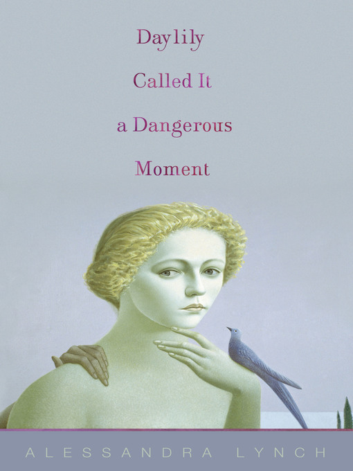 Title details for Daylily Called It a Dangerous Moment by Alessandra Lynch - Available